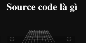 Khái niệm về Source Code là gì?